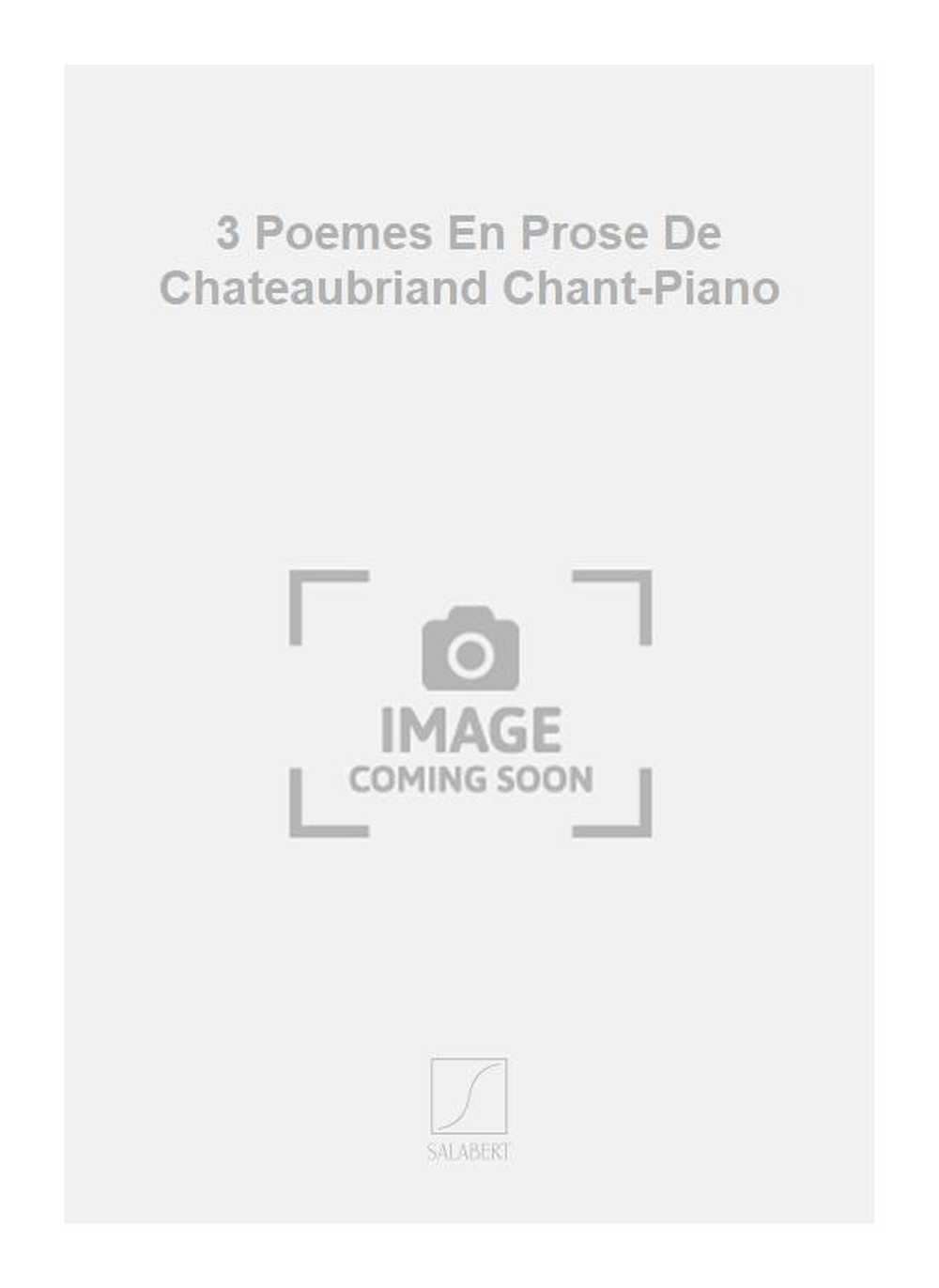 3 Poemes En Prose De Chateaubriand Chant-Piano  